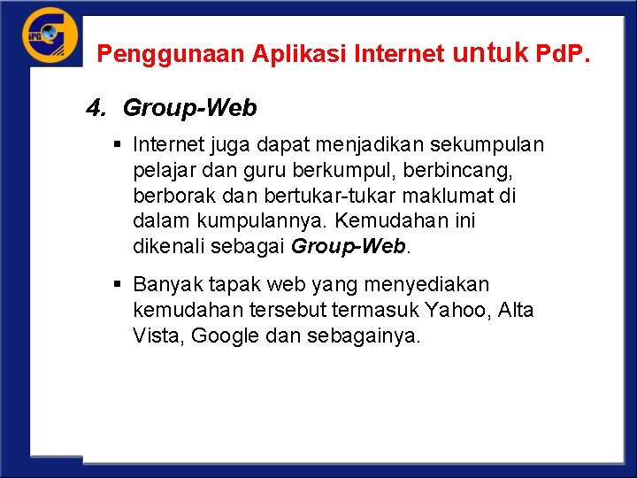 Penggunaan Aplikasi Internet untuk Pd. P. 4. Group-Web § Internet juga dapat menjadikan sekumpulan