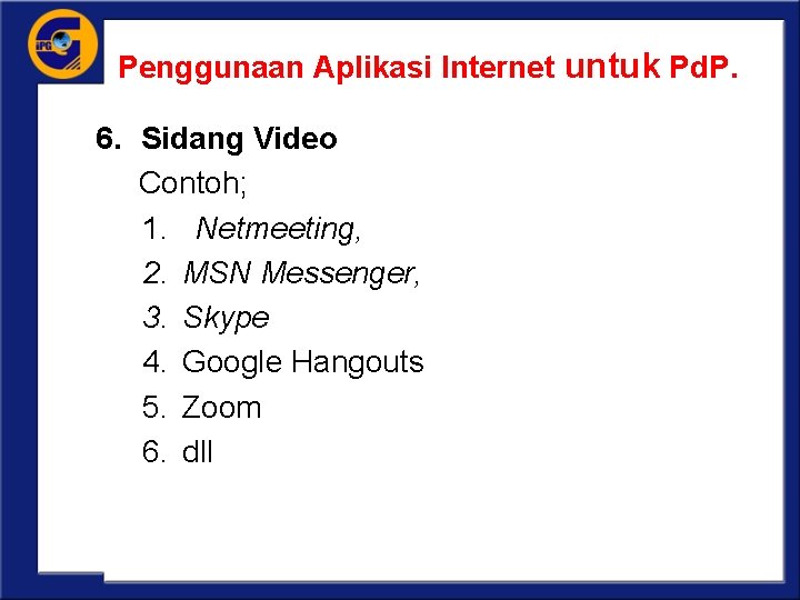 Penggunaan Aplikasi Internet untuk Pd. P. 6. Sidang Video Contoh; 1. Netmeeting, 2. MSN