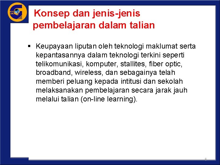 Konsep dan jenis-jenis pembelajaran dalam talian § Keupayaan liputan oleh teknologi maklumat serta kepantasannya