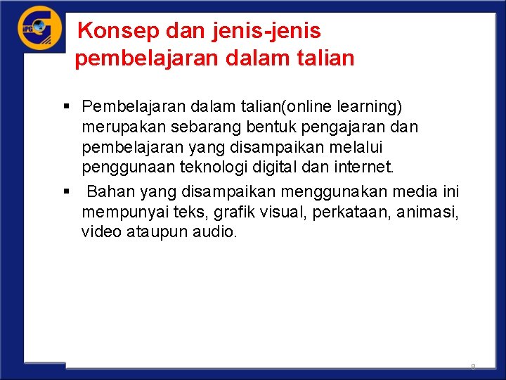 Konsep dan jenis-jenis pembelajaran dalam talian § Pembelajaran dalam talian(online learning) merupakan sebarang bentuk