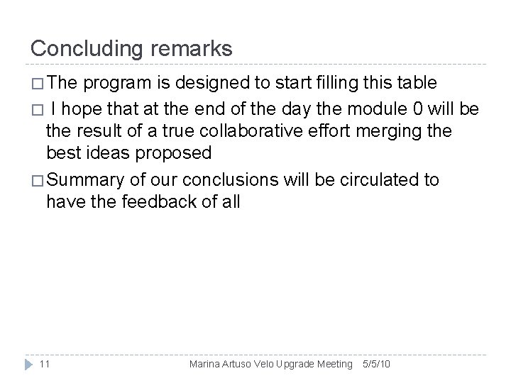 Concluding remarks � The program is designed to start filling this table � I