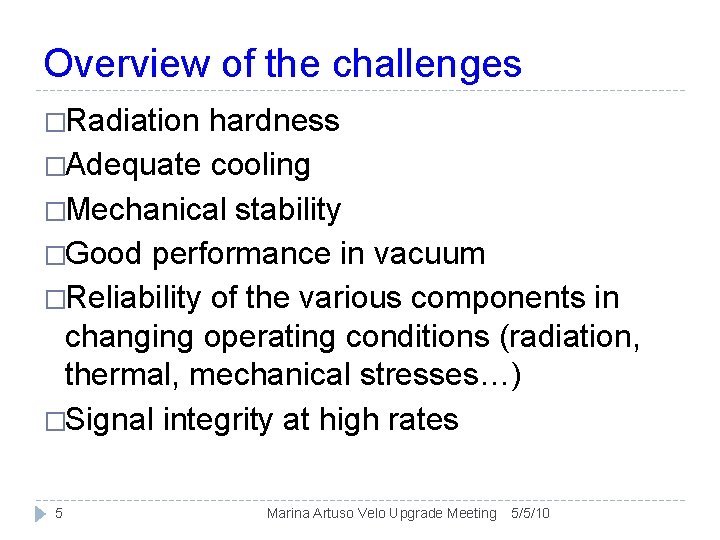 Overview of the challenges �Radiation hardness �Adequate cooling �Mechanical stability �Good performance in vacuum