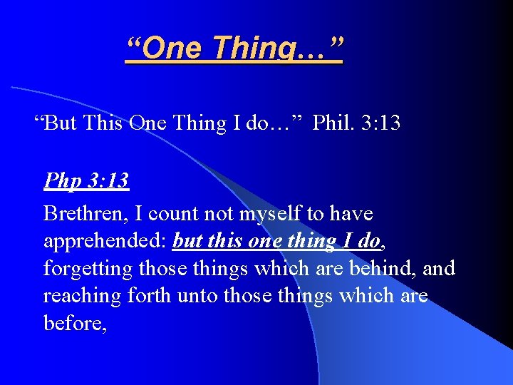 “One Thing…” “But This One Thing I do…” Phil. 3: 13 Php 3: 13
