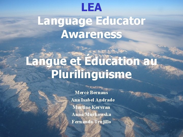 LEA Language Educator Awareness Langue et Éducation au Plurilinguisme Mercè Bernaus Ana Isabel Andrade