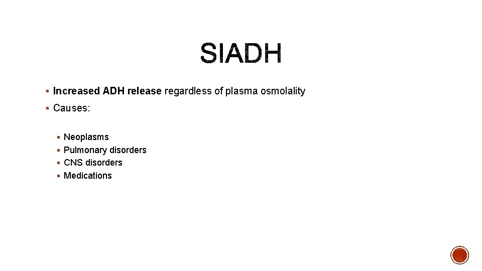 § Increased ADH release regardless of plasma osmolality § Causes: § Neoplasms § Pulmonary