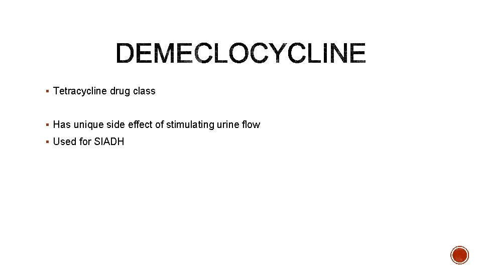 § Tetracycline drug class § Has unique side effect of stimulating urine flow §