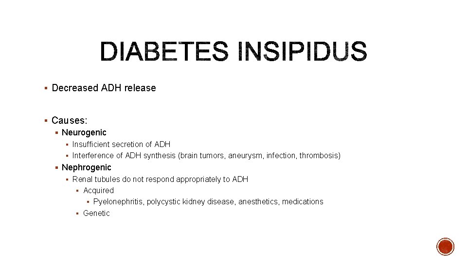 § Decreased ADH release § Causes: § Neurogenic § Insufficient secretion of ADH §