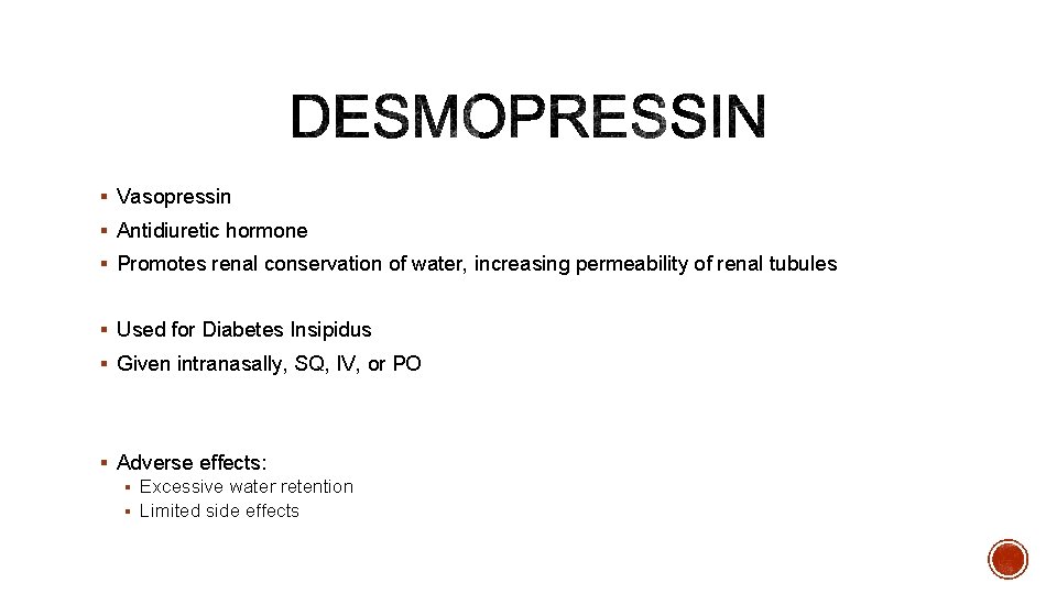 § Vasopressin § Antidiuretic hormone § Promotes renal conservation of water, increasing permeability of