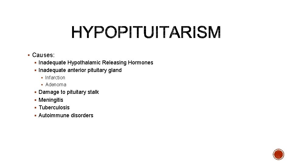 § Causes: § Inadequate Hypothalamic Releasing Hormones § Inadequate anterior pituitary gland § Infarction