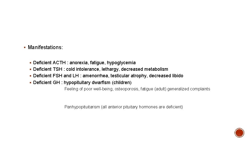 § Manifestations: § Deficient ACTH : anorexia, fatigue, hypoglycemia § Deficient TSH : cold