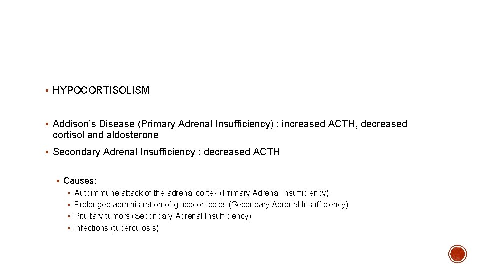 § HYPOCORTISOLISM § Addison’s Disease (Primary Adrenal Insufficiency) : increased ACTH, decreased cortisol and