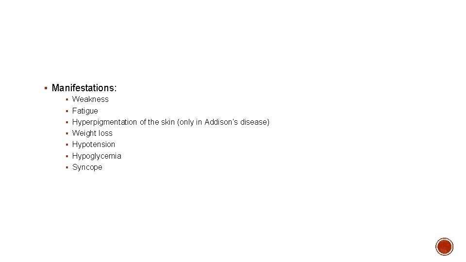 § Manifestations: § Weakness § Fatigue § Hyperpigmentation of the skin (only in Addison’s