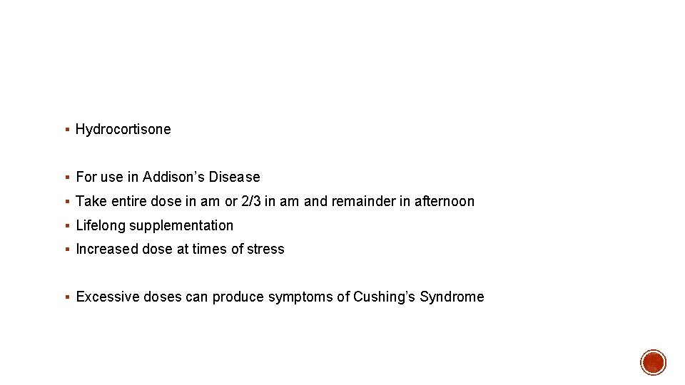 § Hydrocortisone § For use in Addison’s Disease § Take entire dose in am