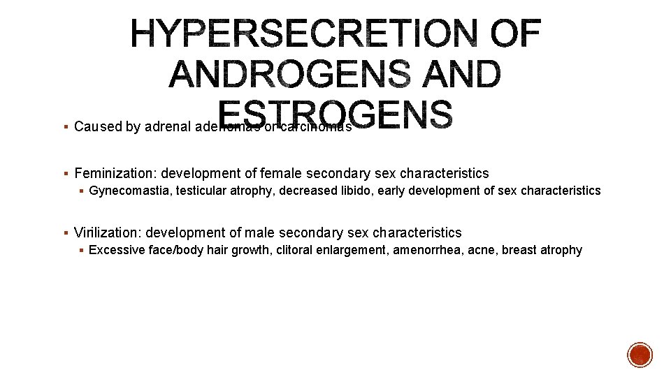 § Caused by adrenal adenomas or carcinomas § Feminization: development of female secondary sex