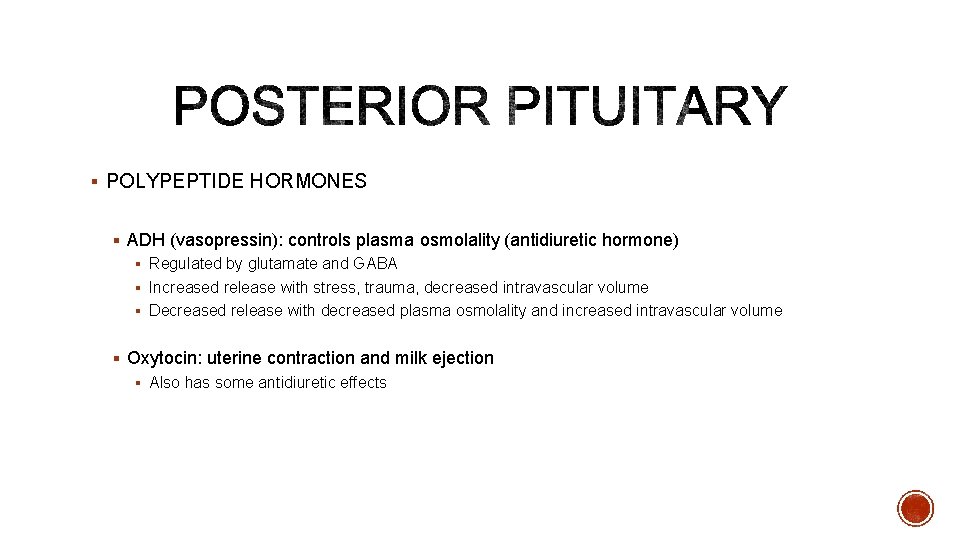 § POLYPEPTIDE HORMONES § ADH (vasopressin): controls plasma osmolality (antidiuretic hormone) § Regulated by