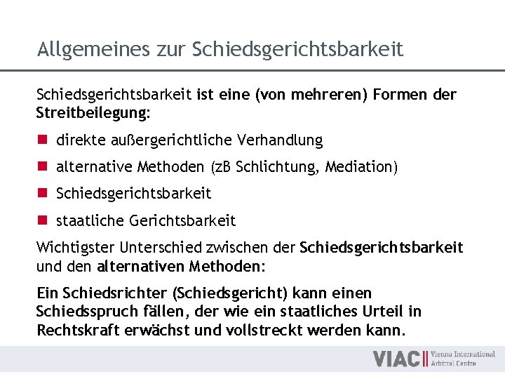 Allgemeines zur Schiedsgerichtsbarkeit ist eine (von mehreren) Formen der Streitbeilegung: n direkte außergerichtliche Verhandlung