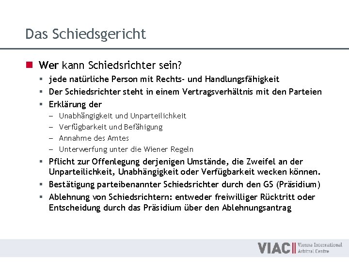 Das Schiedsgericht n Wer kann Schiedsrichter sein? § jede natürliche Person mit Rechts- und