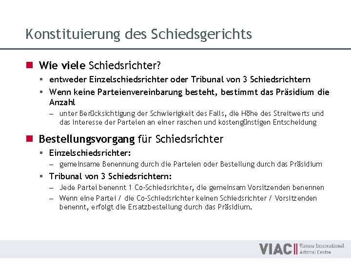 Konstituierung des Schiedsgerichts n Wie viele Schiedsrichter? § entweder Einzelschiedsrichter oder Tribunal von 3