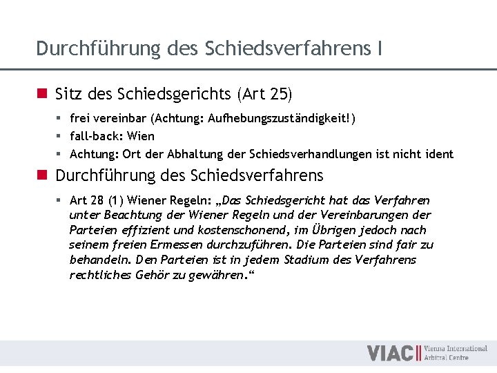 Durchführung des Schiedsverfahrens I n Sitz des Schiedsgerichts (Art 25) § frei vereinbar (Achtung: