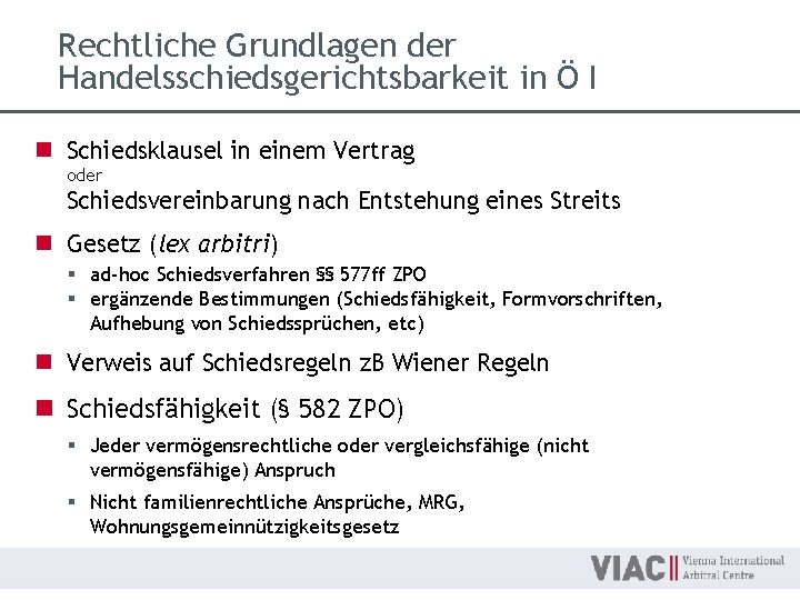 Rechtliche Grundlagen der Handelsschiedsgerichtsbarkeit in Ö I n Schiedsklausel in einem Vertrag oder Schiedsvereinbarung