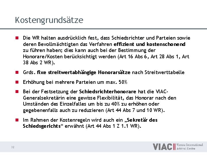 Kostengrundsätze n Die WR halten ausdrücklich fest, dass Schiedsrichter und Parteien sowie deren Bevollmächtigten