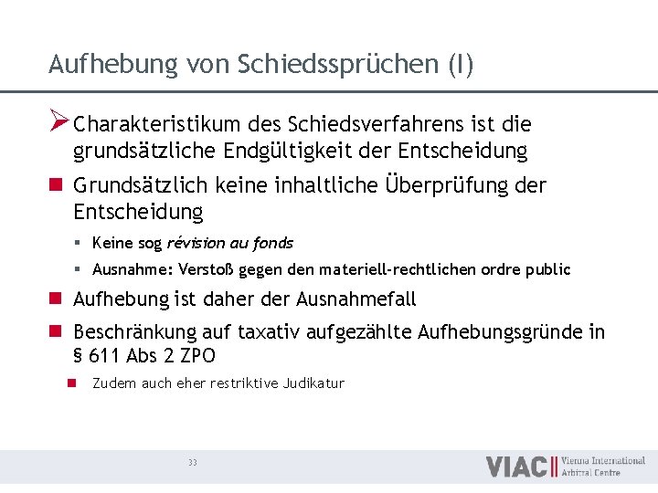 Aufhebung von Schiedssprüchen (I) Ø Charakteristikum des Schiedsverfahrens ist die grundsätzliche Endgültigkeit der Entscheidung