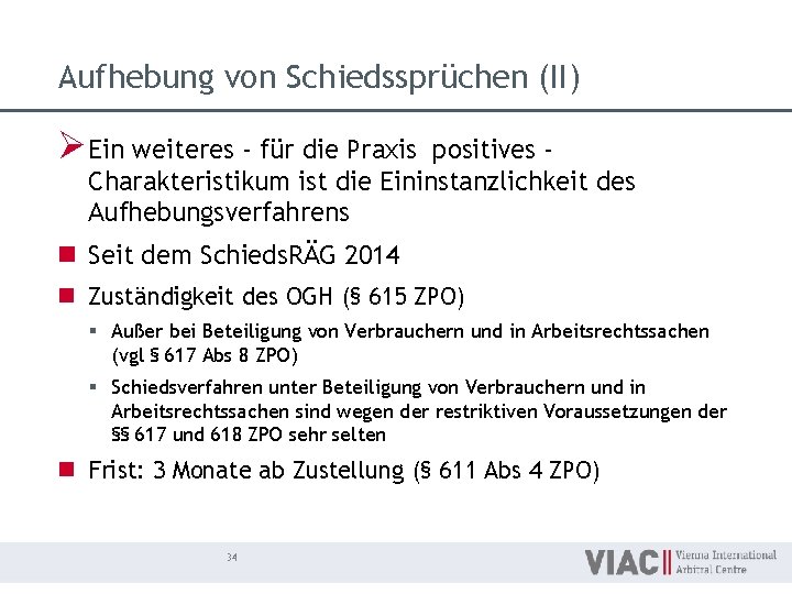 Aufhebung von Schiedssprüchen (II) Ø Ein weiteres - für die Praxis positives Charakteristikum ist