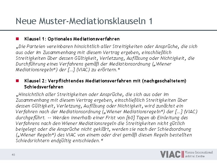 Neue Muster-Mediationsklauseln 1 n Klausel 1: Optionales Mediationsverfahren „Die Parteien vereinbaren hinsichtlich aller Streitigkeiten