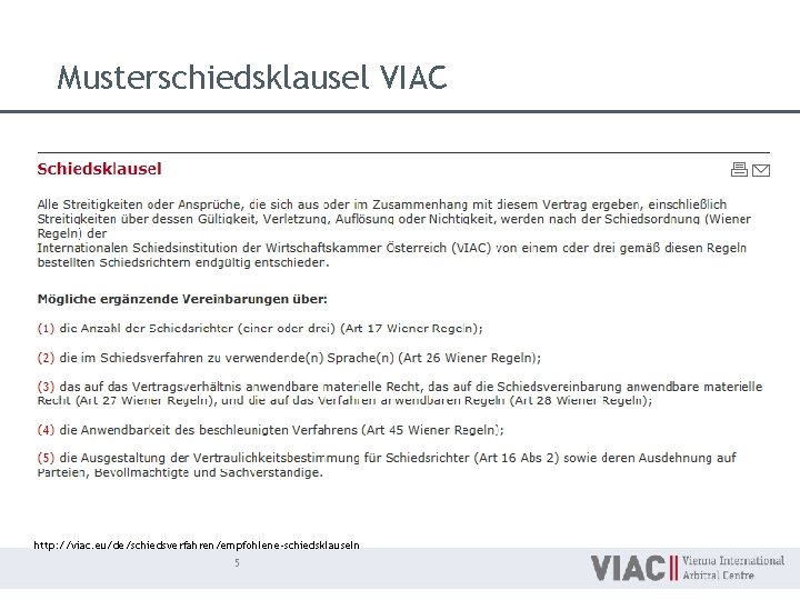 Musterschiedsklausel VIAC http: //viac. eu/de/schiedsverfahren/empfohlene-schiedsklauseln 5 