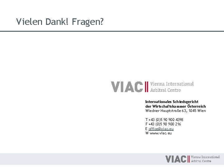 Vielen Dank! Fragen? Internationales Schiedsgericht der Wirtschaftskammer Österreich Wiedner Hauptstraße 63, 1045 Wien T