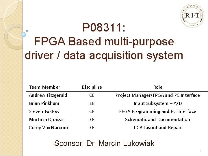 P 08311: FPGA Based multi-purpose driver / data acquisition system Team Member Discipline Role