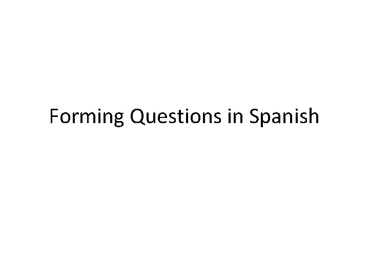 Forming Questions in Spanish 