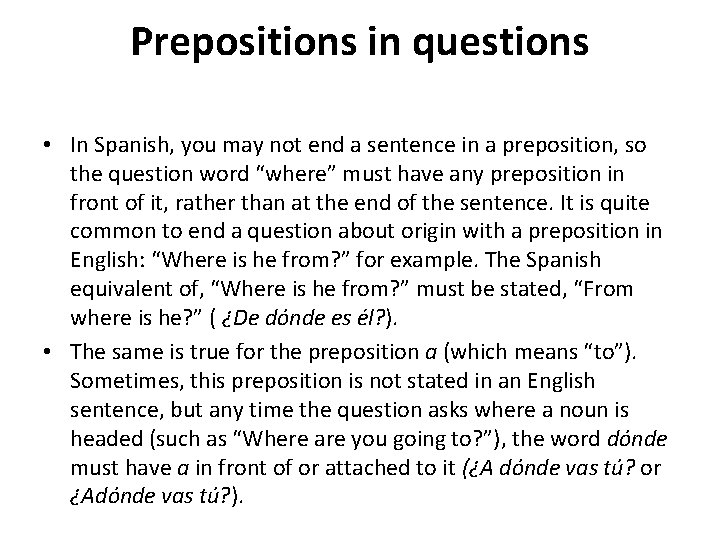 Prepositions in questions • In Spanish, you may not end a sentence in a