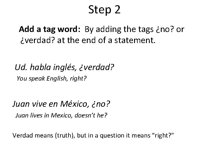 Step 2 Add a tag word: By adding the tags ¿no? or ¿verdad? at