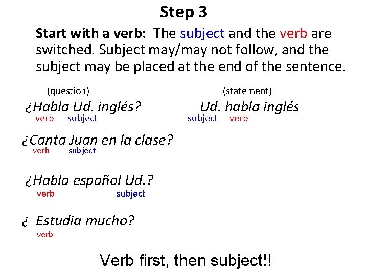 Step 3 Start with a verb: The subject and the verb are switched. Subject