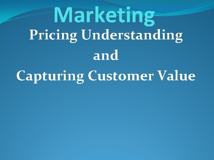 Marketing Pricing Understanding and Capturing Customer Value 