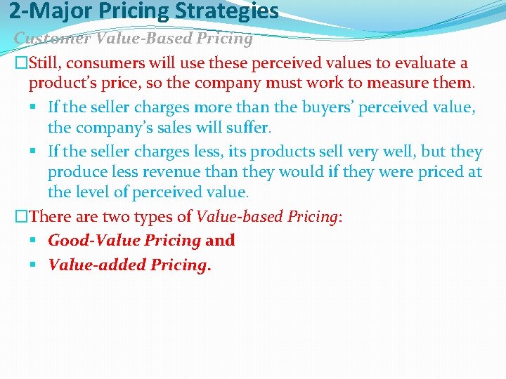 2 -Major Pricing Strategies Customer Value-Based Pricing �Still, consumers will use these perceived values