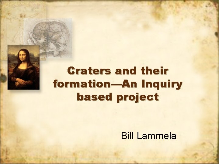 Craters and their formation—An Inquiry based project Bill Lammela 