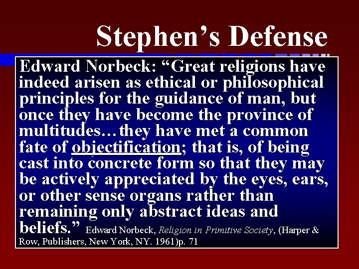 Stephen’s Defense Edward Norbeck: “Great religions have indeed arisen as ethical or philosophical u.