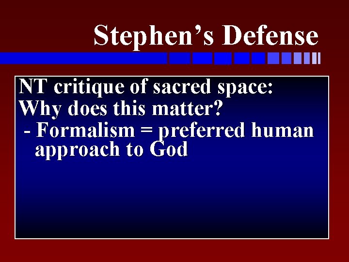 Stephen’s Defense NT critique of sacred space: u. Key issues: Why does this matter?