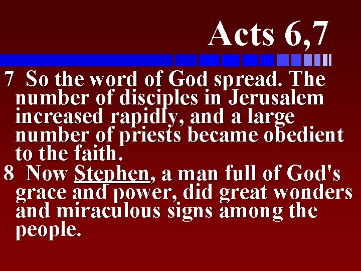 Acts 6, 7 7 So the word of God spread. The number of disciples