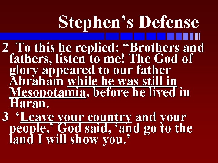 Stephen’s Defense 2 To this he replied: “Brothers and fathers, listen to me! The