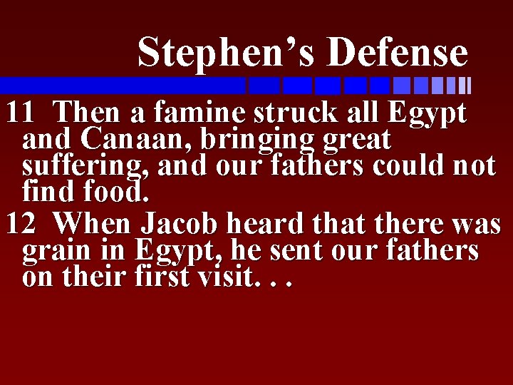 Stephen’s Defense 11 Then a famine struck all Egypt and Canaan, bringing great suffering,