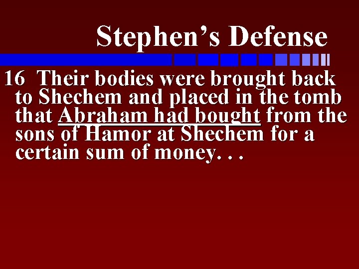 Stephen’s Defense 16 Their bodies were brought back to Shechem and placed in the