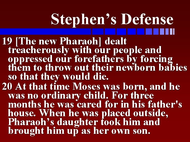 Stephen’s Defense 19 [The new Pharaoh] dealt treacherously with our people and oppressed our