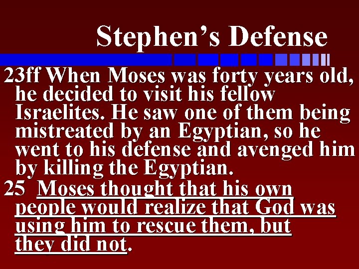 Stephen’s Defense 23 ff When Moses was forty years old, he decided to visit
