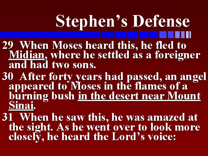 Stephen’s Defense 29 When Moses heard this, he fled to Midian, where he settled