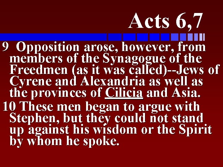 Acts 6, 7 9 Opposition arose, however, from members of the Synagogue of the