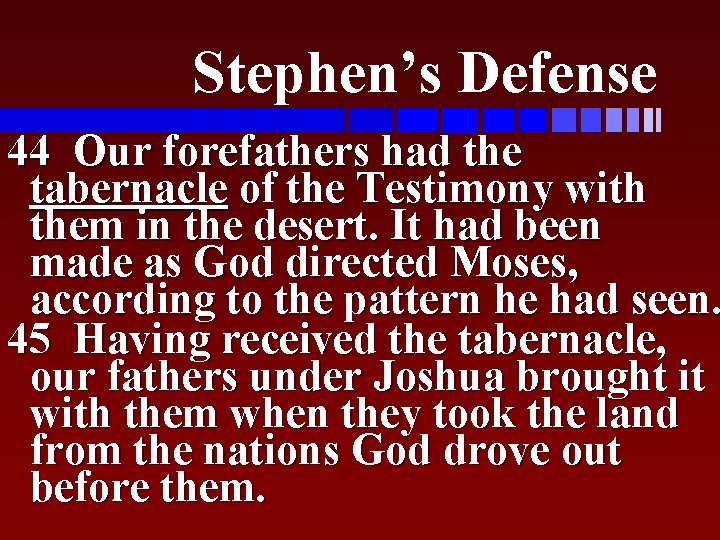 Stephen’s Defense 44 Our forefathers had the tabernacle of the Testimony with them in
