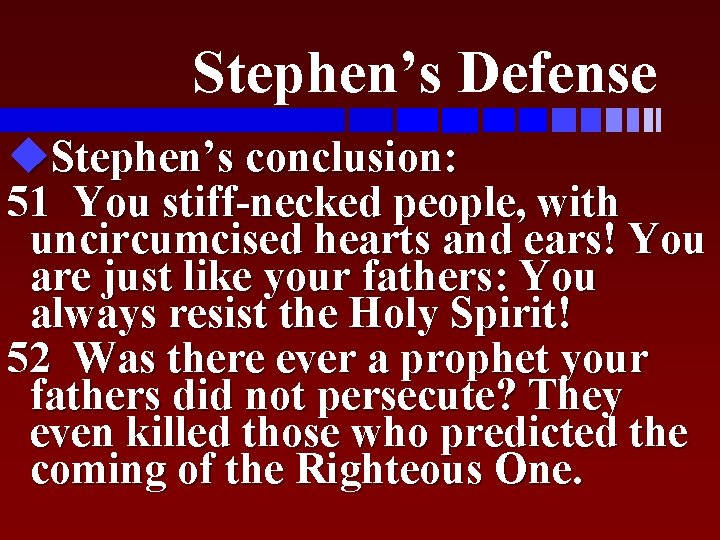 Stephen’s Defense u. Stephen’s conclusion: 51 You stiff-necked people, with uncircumcised hearts and ears!